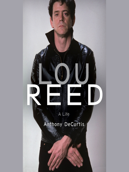 Title details for Lou Reed by Anthony DeCurtis - Available